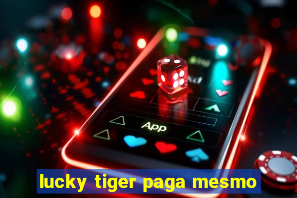 lucky tiger paga mesmo